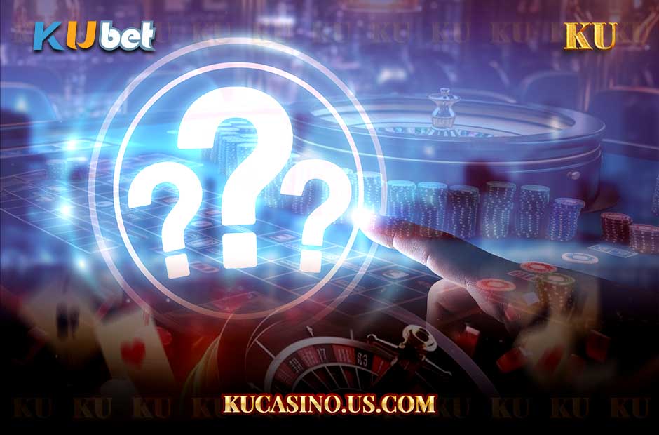 FAQs - câu hỏi ku casino thường gặp